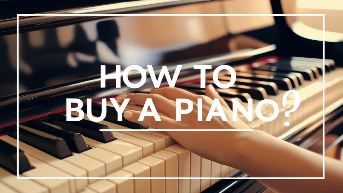 How to Buy a Piano - Key Tips and Considerations